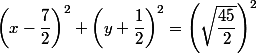  \left(x-\dfrac{7}{2}\right)^2+\left(y+\dfrac{1}{2}\right)^2=\left(\sqrt{ \dfrac{45}{2}\right)^2